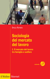 Copertina: Sociologia del mercato del lavoro-I. Il mercato del lavoro tra famiglia e welfare